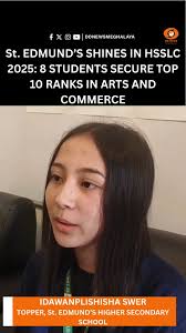 St. Edmund’s Higher Secondary School, Shillong, has once again proven its  academic prowess with eight of its students’ securing positions in the top  10 merit list across the Arts and Commerce streams ...