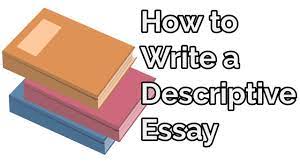How To Write A Descriptive Essay: Format, Example & Steps - Bscholarly