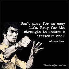 The images, quotes, stories and photography posted on this website are for informational and viewing purposes only and they are the property of the copyright holders. Don T Pray For An Easy Life Bruce Lee Quotes Life Quotes Wise Quotes