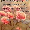 The lord is near to the brokenhearted. 3