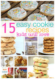 15 Easy Cookie Recipes Kids Love Cookie Recipes For Kids Easy Cookies Easy Cookie Recipes