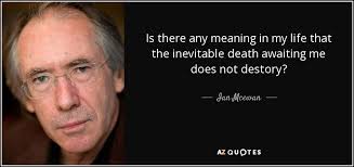 Word family (noun) inevitability (adjective) inevitable (adverb) inevitably. Ian Mcewan Quote Is There Any Meaning In My Life That The Inevitable