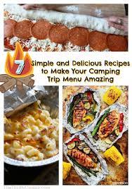 7 Simple And Delicious Recipes To Make Your Camping Trip Menu Amazing Recipes Food To Make Yummy Food