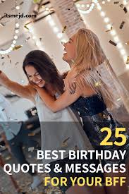 Maybe you would like to learn more about one of these? 25 Best Birthday Wishes Quotes And Messages For Your Amazing Best Friend Happy Birthday Best Friend Quotes Best Birthday Wishes Quotes Best Birthday Wishes