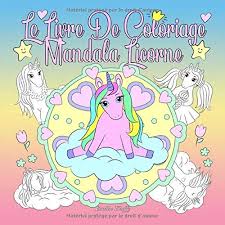 Tibet), le mandala est utilisé comme outil. Le Livre De Coloriage Mandala Licorne Un Livre De Coloriage Pour Les Enfants Et Les Adultes A Aimer Et A Se Detendre French Edition Fluffy Emilie 9781717921048 Amazon Com Books