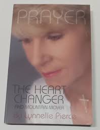 Prayer: The Heart Changer and Mountain Mover by Lynnelle Pierce (2003)