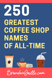 Maybe you would like to learn more about one of these? 250 Real Catchy Coffee Shop House Names Coffee Shop Names Coffee Names Mobile Coffee Shop
