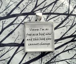 Cause I M As Free As A Bird Now And This Bird You Can Not Change Lynyrd Skynyrd Free Bird Song Lyric Pendant Beatles Song Lyrics Elo Songs Beatles Songs