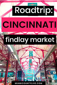 Cincinnati S Findlay Market In 2020 Cincinnati Miami County Findlay Market