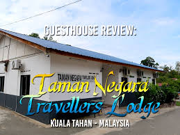 Taman negara kuala tahan is one of the best places to do trekking in malaysia. Guesthouse Review Taman Negara Travellers Lodge Kuala Tahan Malaysia