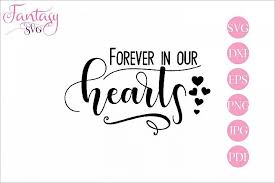 You can copy, modify, distribute and perform the work, even for commercial purposes, all without asking permission. Forever In Our Hearts Memorial Svg File Memories Quotes Christian Decals Svg