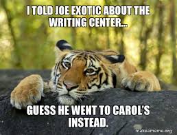 Joe exotic guess what mother f er. I Told Joe Exotic About The Writing Center Guess He Went To Carol S Instead Make A Meme