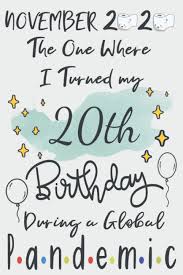 16 themes for your 30th birthday party. Amazon Com November 2020 The One Where I Turned My 20th Birthday During A Global Pandemic Notebook Journal Gift Idea For Birthdays Turning 20 Years Old During Wife Husband Dad Mom Girlfriend