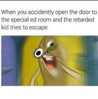 We have listed some offensive memes below to offend you more so that you can have a full fun day. 25 Best Special Ed Memes Spongebob Memes Funny Memes