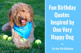 Fun Things To Do On Your Dog S Birthday 40 Fun Birthday Quotes From A Ridiculously Happy Birthday Dog Dog Birthday Quotes Happy Birthday Dog Birthday Quotes