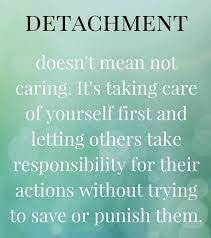 Detachment Removing One S Self From A Destructive Environment Without Punitive Or Vengeful Motives Life Quotes Wisdom Quotes Inspirational Quotes