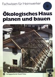 Jeden ersten sonntag im monat ist unser musterhaus von 13:00 bis 17:00 uhr geöffnet. Okologisches Haus Planen Und Bauen Fachwissen Fur Heimwerker Mathoy Klaus Ebay
