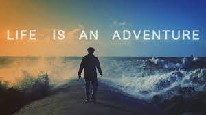 You truly are an adventurous spirit. Life Is An Adventure Youtube