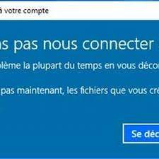 Impossible de se connecter sur le compte administrateur. Windows10 Erreur Nous Ne Pouvons Plus Vous Connecter A Votre Compte Crack Net