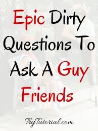 Nov 08, 2021 · 25 questions / trivia 1 trivia 2 trivia 3 trivia 4 trivia 5. 58 Revealing Dirty Questions To Ask Your Friends Girl Or Guy 2021 Trytutorial