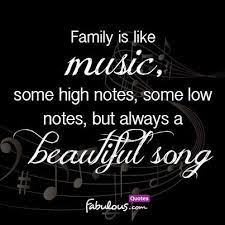 Family Is Like Music Some High Notes Some Low Notes But Always A Beautiful Song Fabulous Quotes