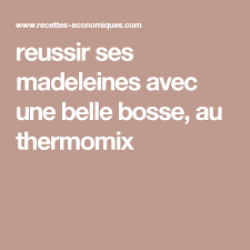 Reussir Ses Madeleines Avec Une Belle Bosse Au Thermomix Recette Thermomix Recette Madeleine Recette Madeleine
