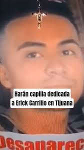 Harán capilla dedicada a Erick Carrillo en Tijuana