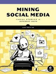 Mining Social Media By Lam Thuy Vo 9781593279165 Penguinrandomhouse Com Books Social Media Ebook Social Media Social Web