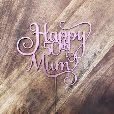 Happy birthday mother cake to wish the most precious gift of allah. Happy 50th Mum Cake Topper Birthday Cake Topper Cake Decoration Cake D