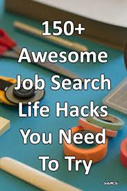 150 Awesome Job Search Life Hacks You Need To Try Job Search Job Advice Job Search Tips