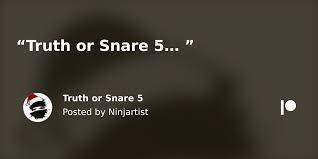 Truth or Snare 5 | Patreon