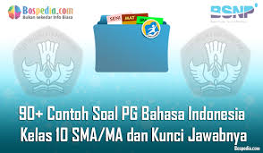 Lengkap 90 Contoh Soal Pg Bahasa Indonesia Kelas 10 Sma Ma Dan Kunci Jawabnya Terbaru Bospedia