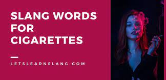 Slang Words For Cigarettes And How To Use Them Correctly
