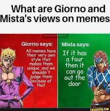 What Are Giorno And Mlsta S Views On Memes Giorno Says Mista Says Ifunny Memes Adventure Meme Jojo Memes