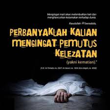 Di mana saja kamu berada, kematian akan mendapatkan kamu, kendatipun kamu di dalam benteng yang tinggi lagi kokoh. (qs. Manusia Pasti Mati Posts Facebook