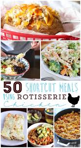 50 Dinner Ideas Using Rotisserie Chicken Cookies And Cups Rotisserie Chicken Recipes Chicken Recipes Recipes