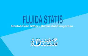 Contoh fluida diantaranya air, minyak, susu, bensin, solar, uap, gas, dan asap. Fluida Statis Contoh Soal Materi Rumus Dan Pengertian