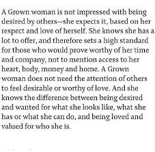  A Grown Woman Is Not Impressed With Being Desired By Others She Expects It Based On Her Respect And Love O Standards Quotes Inspirational Quotes Life Quotes