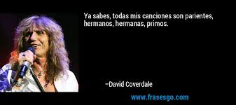 Ver más ideas sobre canciones, niños, canciones infantiles. Ya Sabes Todas Mis Canciones Son Parientes Hermanos Herma David Coverdale