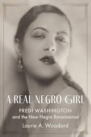 A Real Negro Girl: Fredi Washington and the New Negro Renaissance: Woodard,  Laurie A.: 9780197626214: Amazon.com: Books