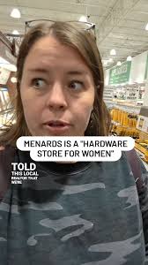For 10 years, every time my husband and I save big money at Menards, we  quote that realtor "let's go to the hardware store for women!" , Do you  think Menard's is a women's hardware store? IF it is, I ...