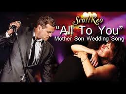 Mother Son Wedding Song All To You Scott Keo Mother Son Dance Songs Mother Son Wedding Songs Mother Son Songs