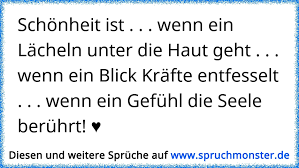 Schonheit Ist Wenn Ein Lacheln Unter Die Haut Geht Wenn Ein Blick Krafte Entfesselt Wenn Ein Gefuh Spruchmonster De