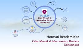 Bolehkah berdiri dalam rangka menghormati lagu kebangsaan atau bendera negara? Etika Menaik Menurunkan Bendera Kebangsaan By Mahirah Yly