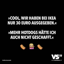 Cool Wir Haben Bei Ikea Nur 30 Euro Ausgegeben Mehr Hotdogs Hatte Ich Auch Nicht Geschafft Visual Statements Urkomische Zitate Coole Spruche Lustige Spruche