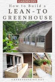 This page provides tips and guide on build a greenhouse. Diy Lean To Greenhouse Empress Of Dirt