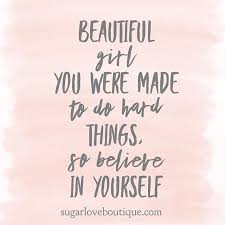 Believe In Yourself Inspirational Quote For Women Little Girl Quotes Inspirational Quotes For Girls Powerful Quotes