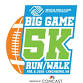 4th Annual Big Game 5K Run / Walk