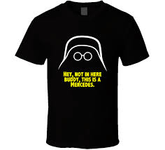 Favorite tv shows & movies. Spaceballs Dark Helmet Not In Here Buddy This Is A Mercedes Favorite Movie Quote Fan T Shirt