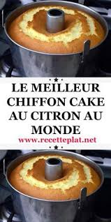 Conquise Par La Recette Du Chiffon Cake A L Orange Je L Ai Refait En Version Citron La T Recettes De Cuisine Recette Patisserie Facile Recette Cuisine Facile